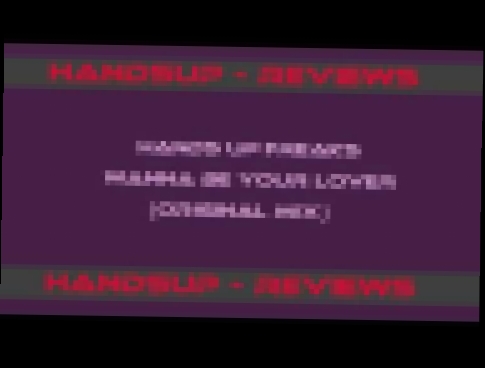 Видеоклип HandsUp - Reviews 122# / Hands Up Freaks - Wanna Be Your Lover (Original Mix) 