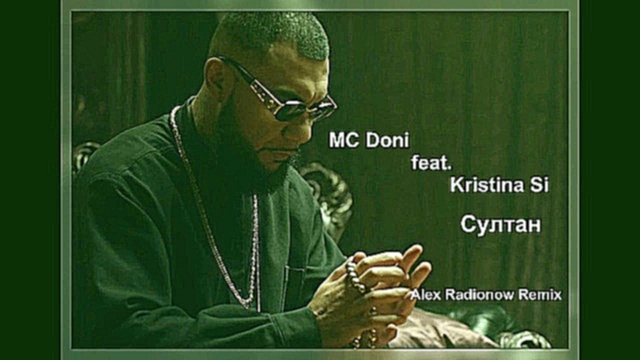 Видеоклип MC Doni feat. Kristina Si - Султан (Alex Radionow Remix) 