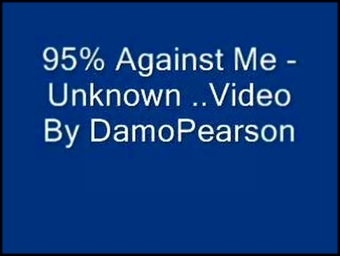 Видеоклип 95% Against Me - Unknown Artist 