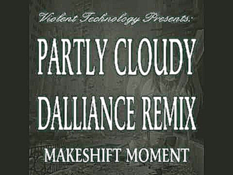 Partly Cloudy Dalliance Remix - Makeshift Moment 