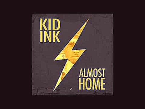 Видеоклип Kid Ink   Was It Worth It ALMOST HOME Lyrics 