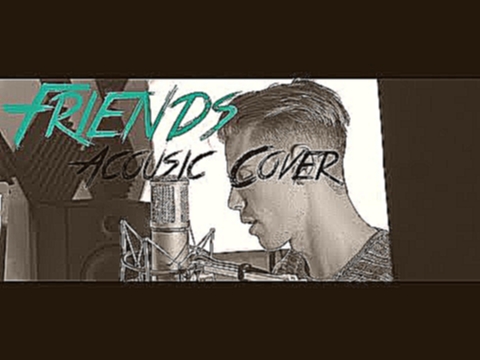 Видеоклип Justin Bieber & BloodPop® - Friends(Acoustic Cover) 
