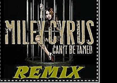 Видеоклип Miley Cyrus can`t be tamed remix... 