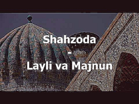 Видеоклип Shahzoda - Layli va Majnun (Uzbek lyrics) 