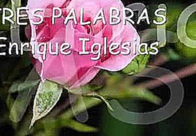 Видеоклип ENRIQUE IGLESIAS-TRES PALABRAS 