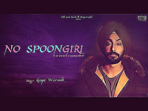 NO SPOONGIRI | GOPI WARAICH | Latest Punjabi Songs 2018 | Vehli Janta Records 