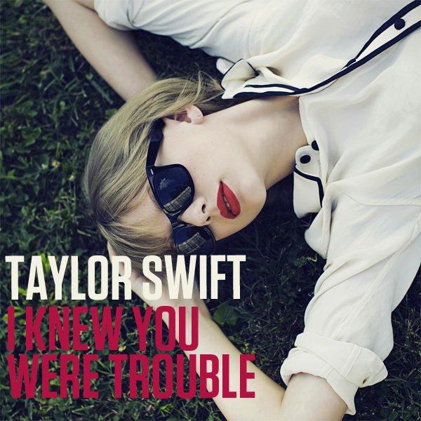 I Knew You Were Trouble. I Knew You Were Trouble.
